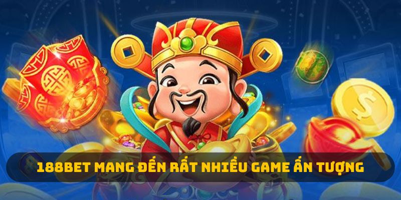 188BET mang đến rất nhiều game ấn tượng 