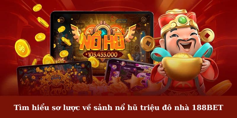 Tìm hiểu sơ lược về sảnh nổ hũ 188BET