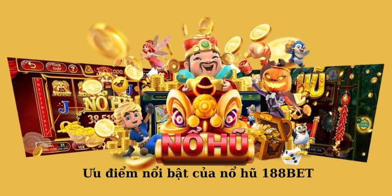 Ưu điểm nổi bật của nổ hũ 188BET