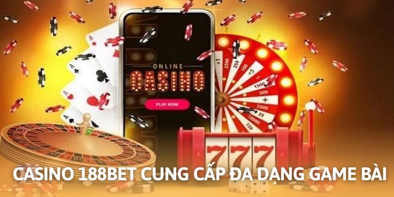 Tổng quan về sòng bài trực tuyến casino 188bet
