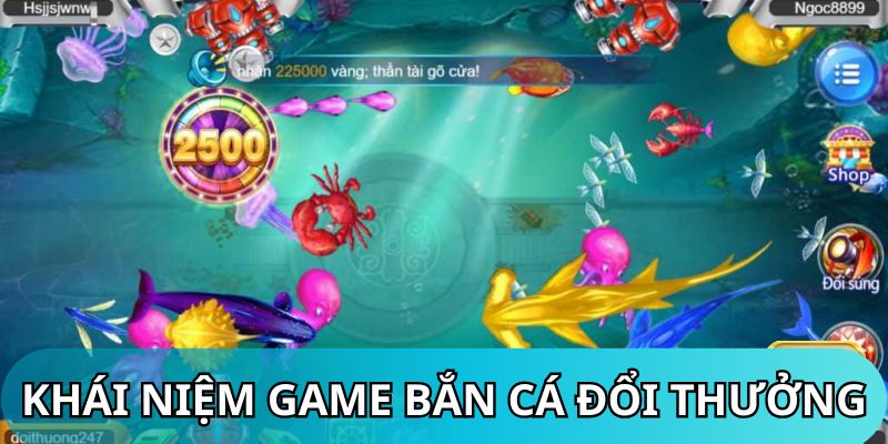 Game bắn cá đổi thưởng là gì mà ai cũng yêu thích?