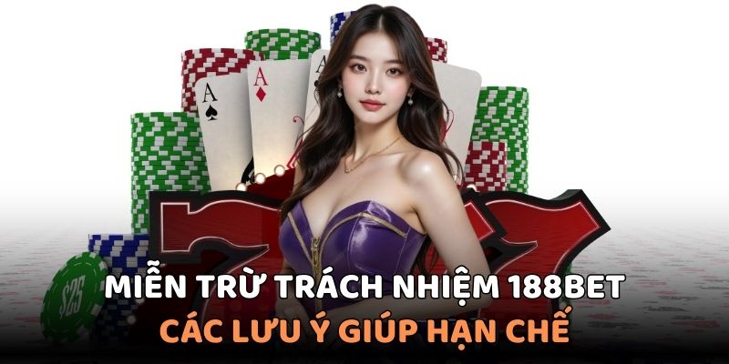 Các lưu ý cần nắm rõ để không vi phạm miễn trừ trách nhiệm 188BET