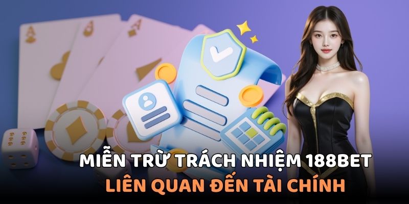 Nắm rõ thông tin giao dịch tài chính trong miễn trừ trách nhiệm 188BET