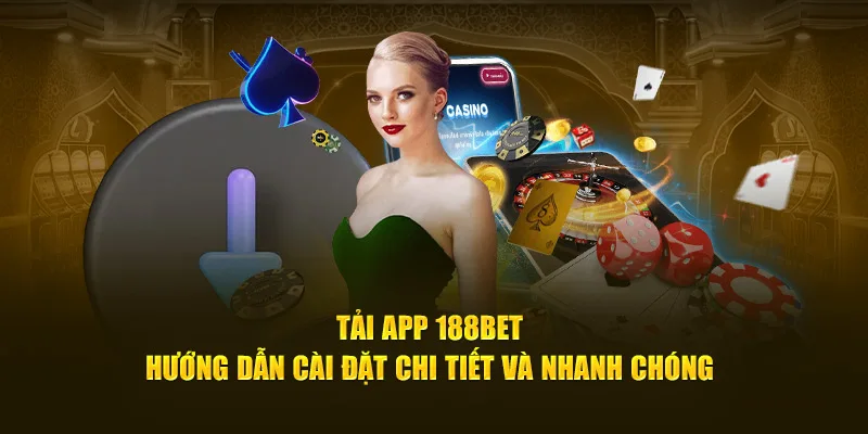 Hướng dẫn tải app 188bet cho người dùng và cài đặt nhanh