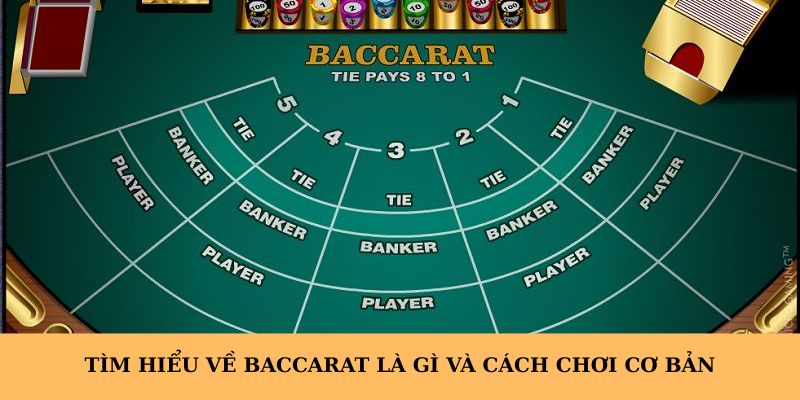 Tìm hiểu về baccarat là gì và cách chơi cơ bản